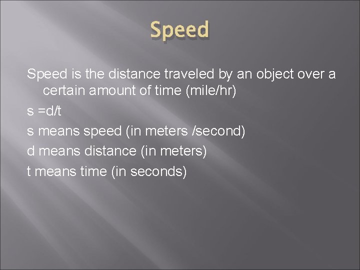 Speed is the distance traveled by an object over a certain amount of time