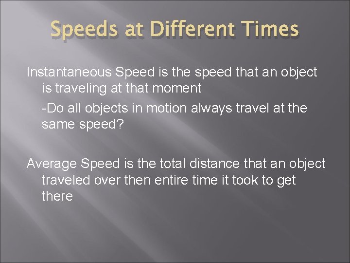 Speeds at Different Times Instantaneous Speed is the speed that an object is traveling