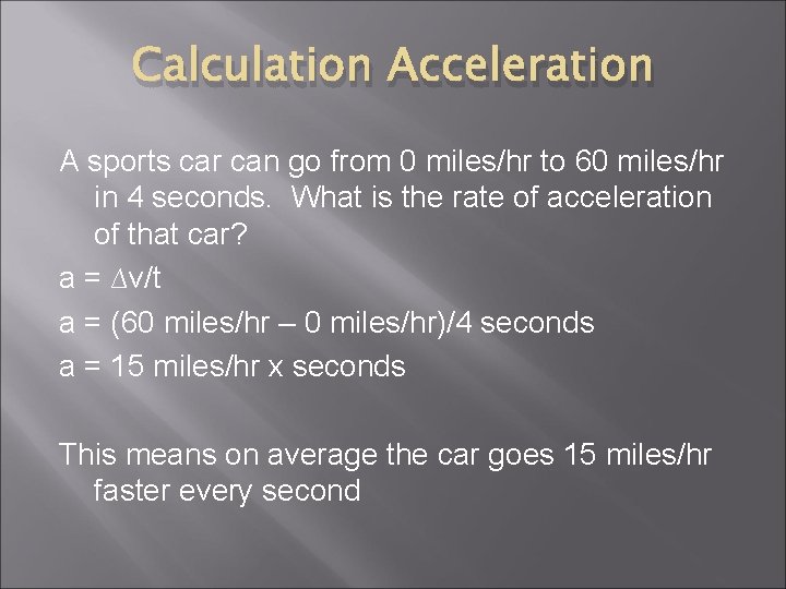 Calculation Acceleration A sports car can go from 0 miles/hr to 60 miles/hr in