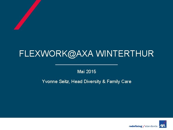 FLEXWORK@AXA WINTERTHUR Mai 2015 Yvonne Seitz, Head Diversity & Family Care 