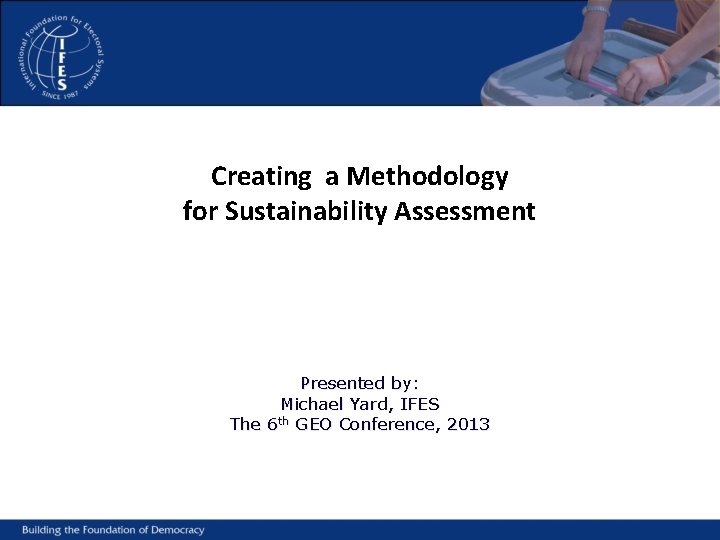 Creating a Methodology for Sustainability Assessment Presented by: Michael Yard, IFES The 6 th