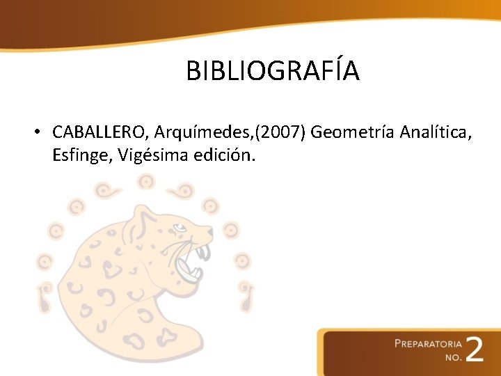 BIBLIOGRAFÍA • CABALLERO, Arquímedes, (2007) Geometría Analítica, Esfinge, Vigésima edición. 