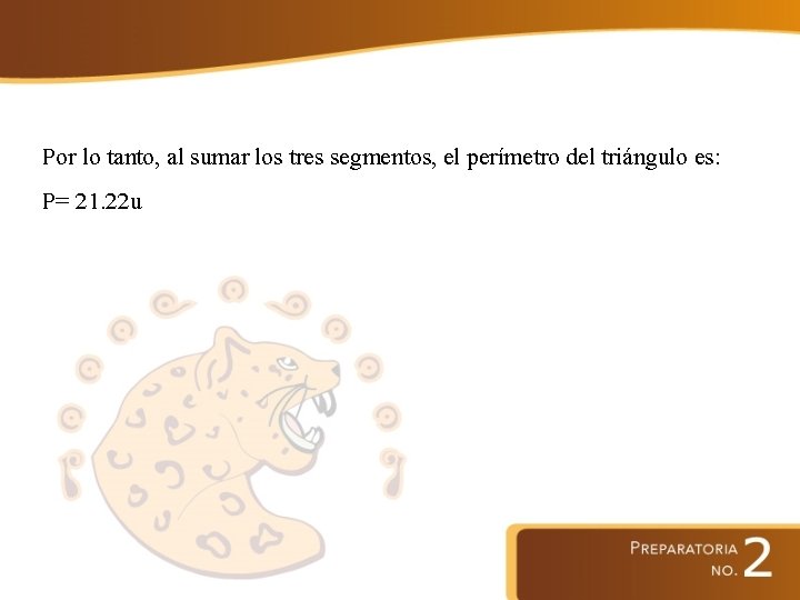 Por lo tanto, al sumar los tres segmentos, el perímetro del triángulo es: P=