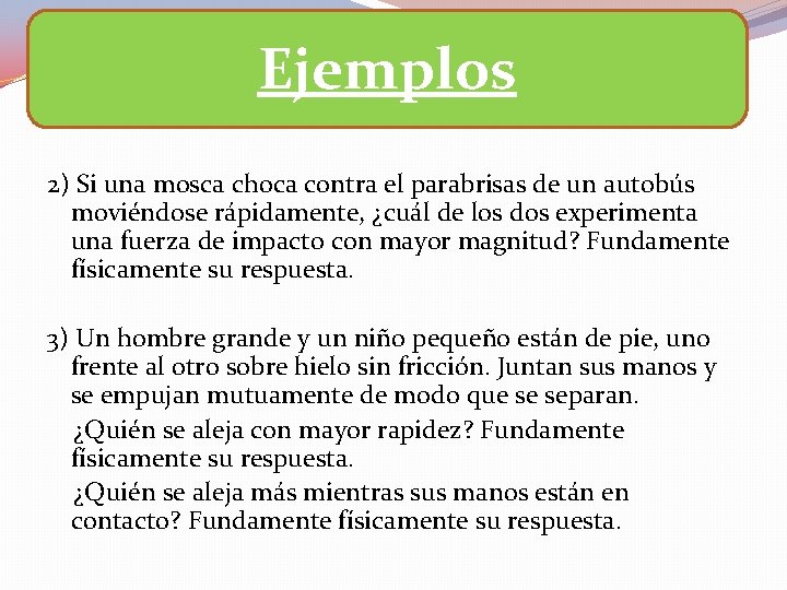 Ejemplos 2) Si una mosca choca contra el parabrisas de un autobús moviéndose rápidamente,