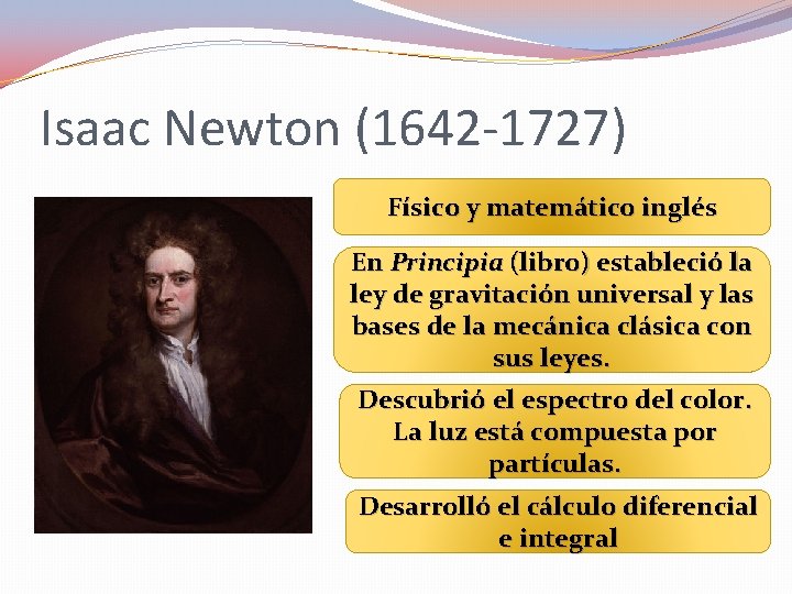 Isaac Newton (1642 -1727) Físico y matemático inglés En Principia (libro) estableció la ley