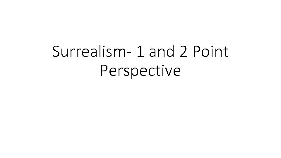 Surrealism- 1 and 2 Point Perspective 