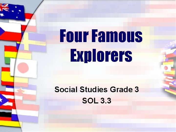 Four Famous Explorers Social Studies Grade 3 SOL 3. 3 