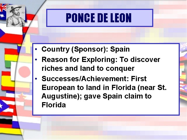 PONCE DE LEON • Country (Sponsor): Spain • Reason for Exploring: To discover riches