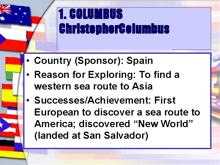1. *COLUMBUS Christopher. Columbus Christopher Columbus • Country (Sponsor): Spain • Reason for Exploring:
