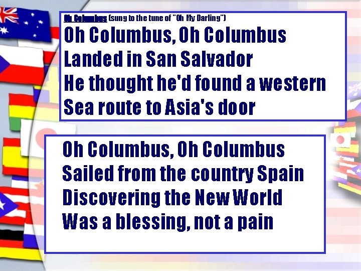Oh Columbus (sung to the tune of "Oh My Darling") Oh Columbus, Oh Columbus