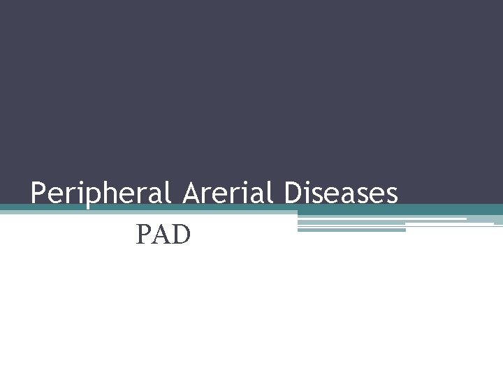 Peripheral Arerial Diseases PAD 