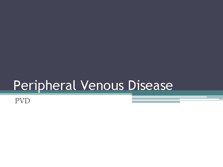 Peripheral Venous Disease PVD 