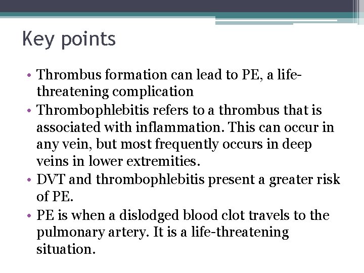 Key points • Thrombus formation can lead to PE, a lifethreatening complication • Thrombophlebitis