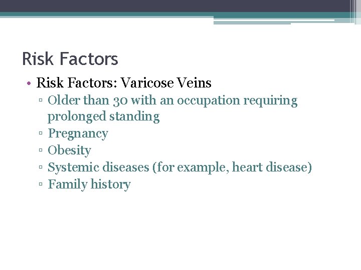 Risk Factors • Risk Factors: Varicose Veins ▫ Older than 30 with an occupation