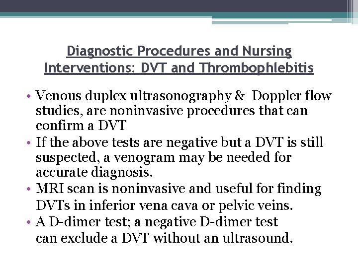 Diagnostic Procedures and Nursing Interventions: DVT and Thrombophlebitis • Venous duplex ultrasonography & Doppler