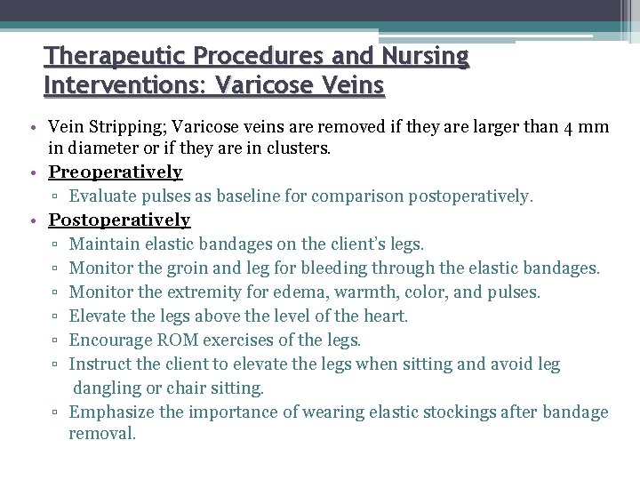 Therapeutic Procedures and Nursing Interventions: Varicose Veins • Vein Stripping; Varicose veins are removed
