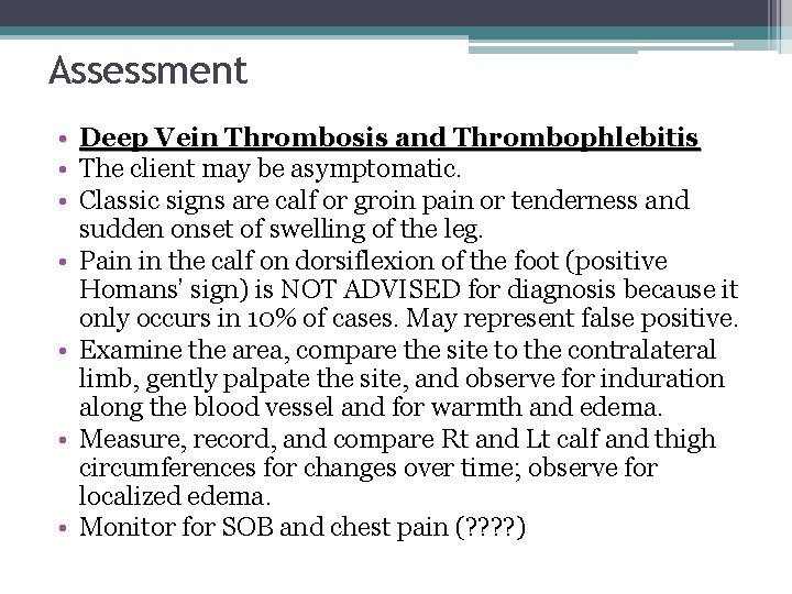 Assessment • Deep Vein Thrombosis and Thrombophlebitis • The client may be asymptomatic. •