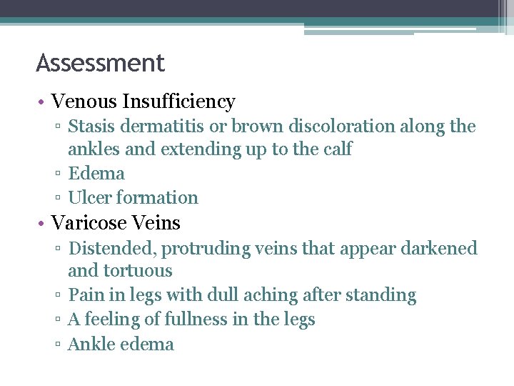 Assessment • Venous Insufficiency ▫ Stasis dermatitis or brown discoloration along the ankles and
