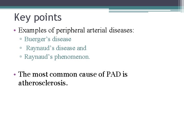 Key points • Examples of peripheral arterial diseases: ▫ Buerger’s disease ▫ Raynaud’s disease