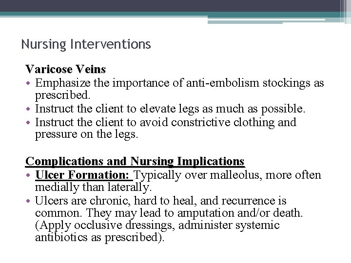 Nursing Interventions Varicose Veins • Emphasize the importance of anti-embolism stockings as prescribed. •