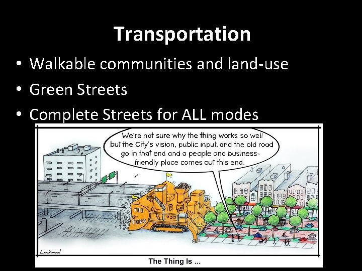 Transportation • Walkable communities and land-use • Green Streets • Complete Streets for ALL