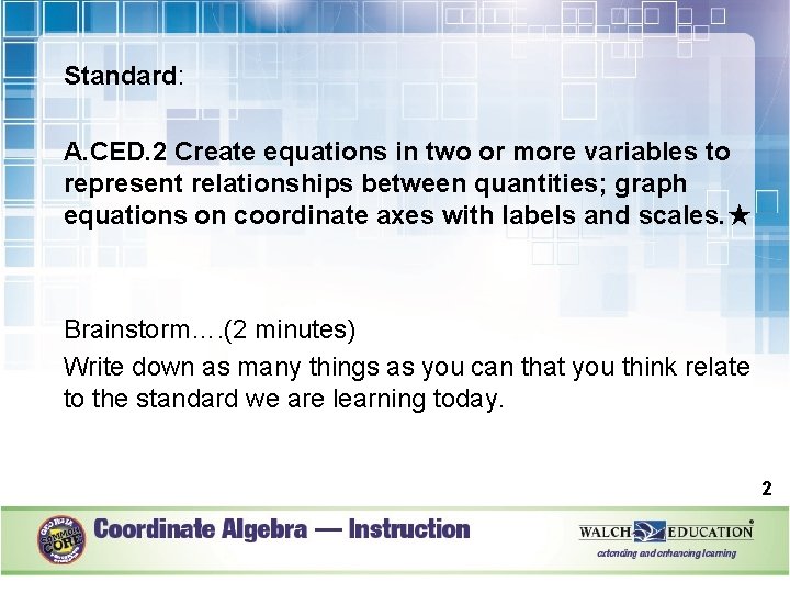 Standard: A. CED. 2 Create equations in two or more variables to represent relationships