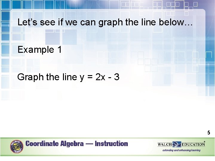 Let’s see if we can graph the line below… Example 1 Graph the line