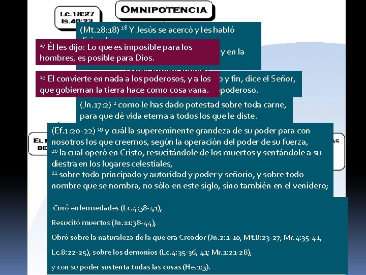 (Mt. 28: 18) 18 Y Jesús se acercó y les habló diciendo: 27 Él