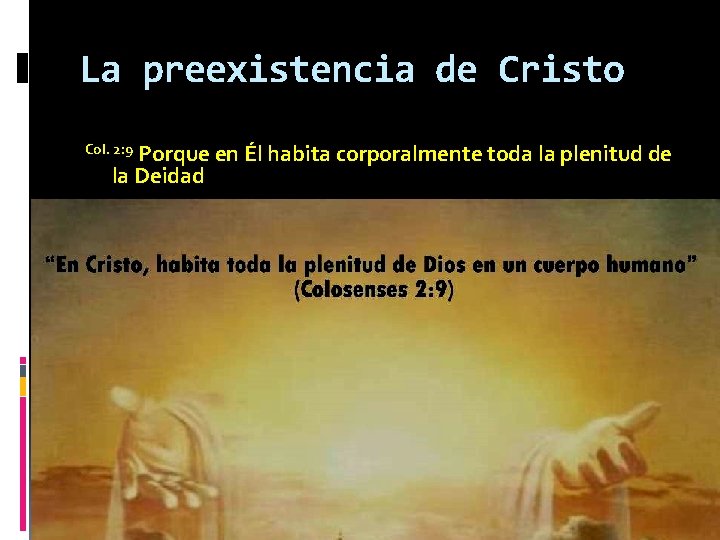 La preexistencia de Cristo Porque en Él habita corporalmente toda la plenitud de la