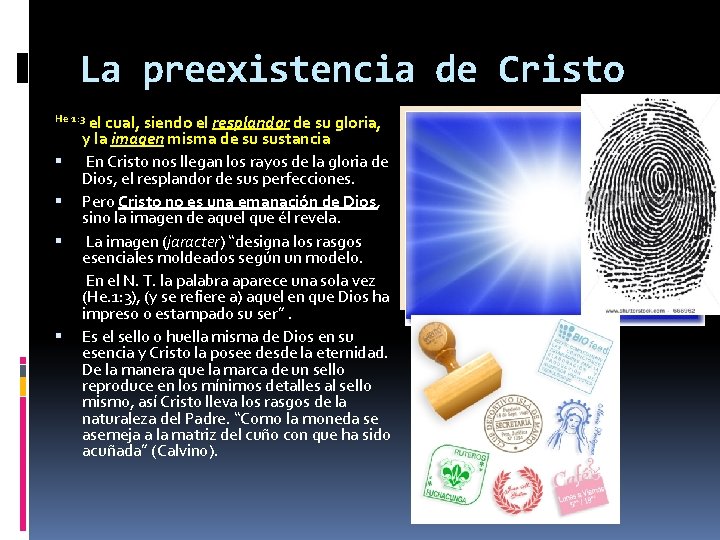 La preexistencia de Cristo el cual, siendo el resplandor de su gloria, y la