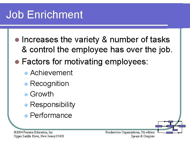 Job Enrichment l Increases the variety & number of tasks & control the employee Job Enrichment l Increases the variety & number of tasks & control the employee