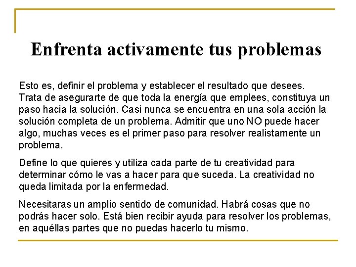 Enfrenta activamente tus problemas Esto es, definir el problema y establecer el resultado que