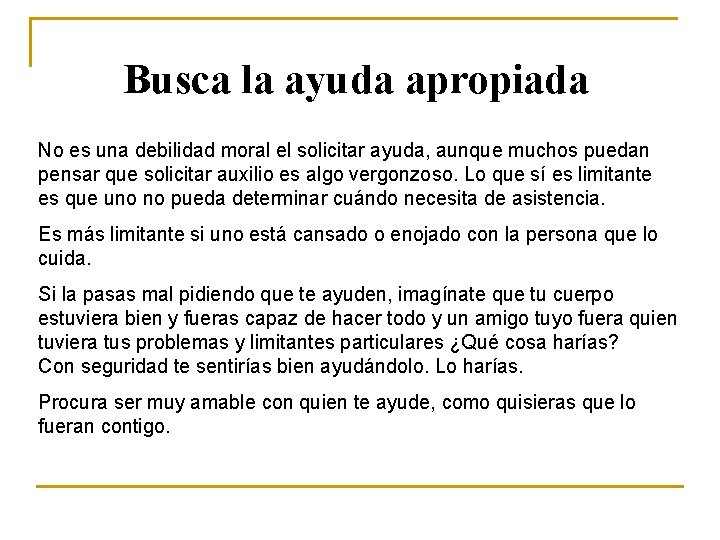 Busca la ayuda apropiada No es una debilidad moral el solicitar ayuda, aunque muchos