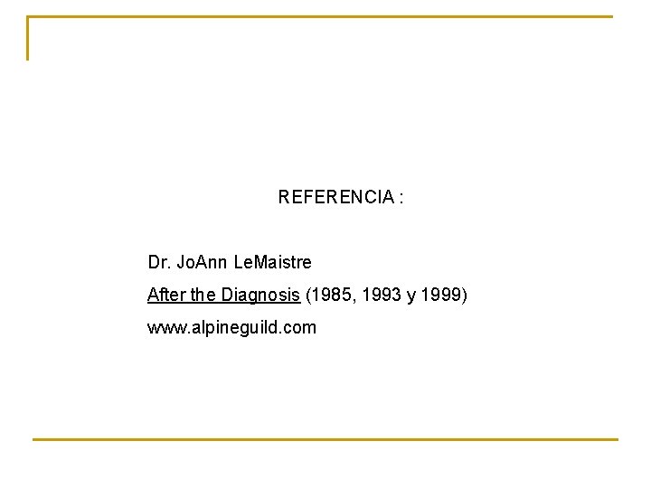 REFERENCIA : Dr. Jo. Ann Le. Maistre After the Diagnosis (1985, 1993 y 1999)