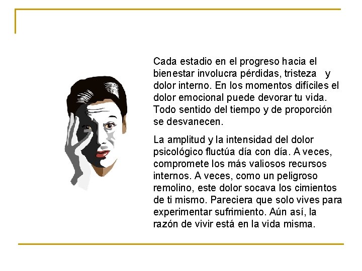 Cada estadio en el progreso hacia el bienestar involucra pérdidas, tristeza y dolor interno.