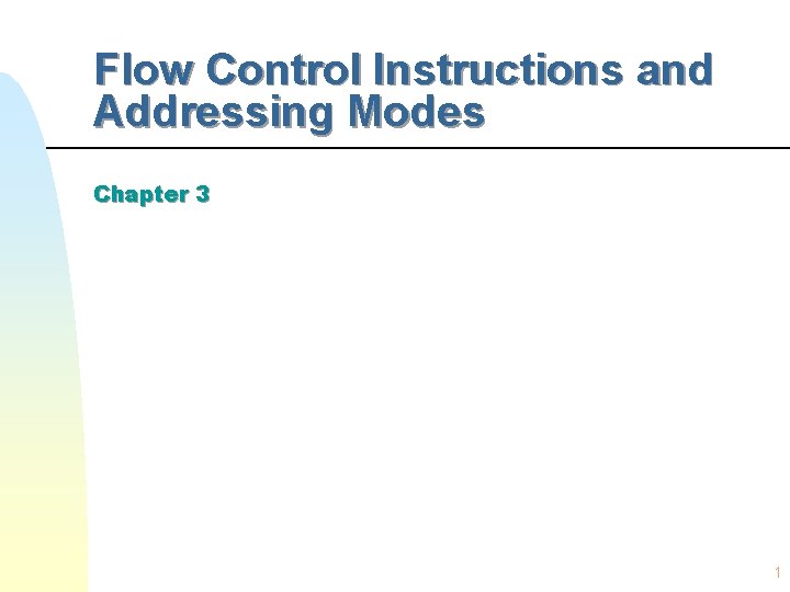 Flow Control Instructions and Addressing Modes Chapter 3 1 Flow Control Instructions and Addressing Modes Chapter 3 1