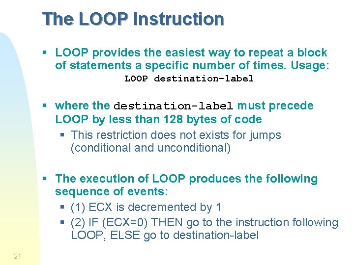 The LOOP Instruction § LOOP provides the easiest way to repeat a block of The LOOP Instruction § LOOP provides the easiest way to repeat a block of