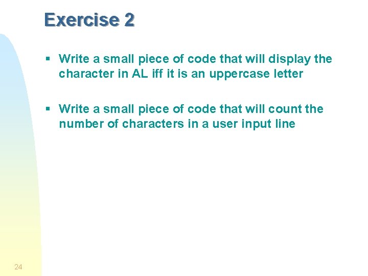 Exercise 2 § Write a small piece of code that will display the character Exercise 2 § Write a small piece of code that will display the character
