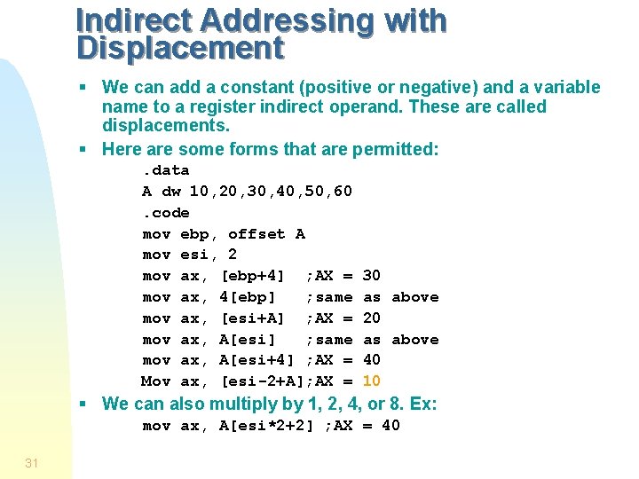 Indirect Addressing with Displacement § We can add a constant (positive or negative) and Indirect Addressing with Displacement § We can add a constant (positive or negative) and