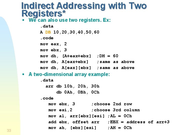 Indirect Addressing with Two Registers* § We can also use two registers. Ex: . Indirect Addressing with Two Registers* § We can also use two registers. Ex: .