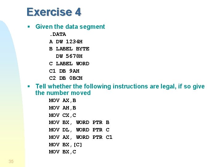 Exercise 4 § Given the data segment. DATA A DW 1234 H B LABEL Exercise 4 § Given the data segment. DATA A DW 1234 H B LABEL