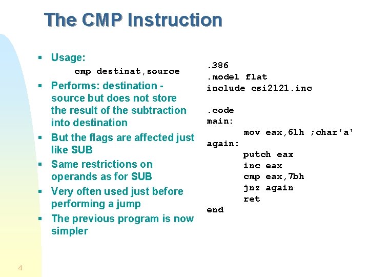 The CMP Instruction § Usage: cmp destinat, source § Performs: destination source but does The CMP Instruction § Usage: cmp destinat, source § Performs: destination source but does
