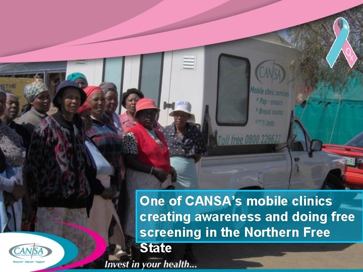 One of CANSA’s mobile clinics creating awareness and doing free screening in the Northern