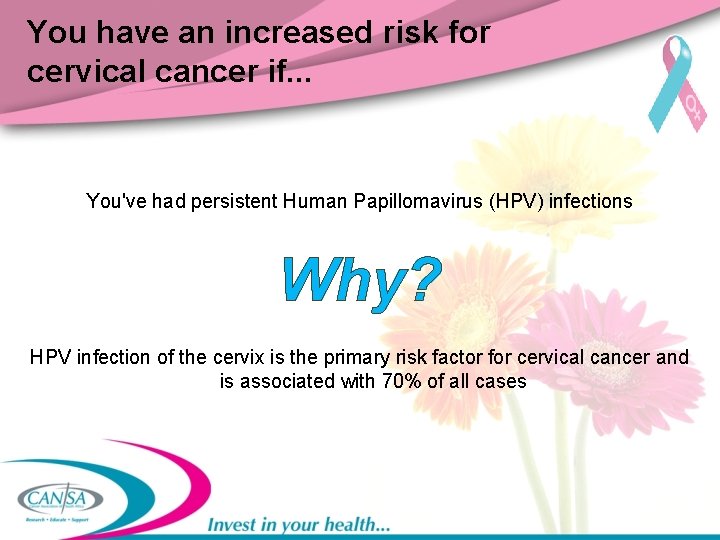 You have an increased risk for cervical cancer if. . . You've had persistent