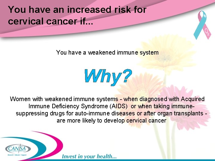 You have an increased risk for cervical cancer if. . . You have a
