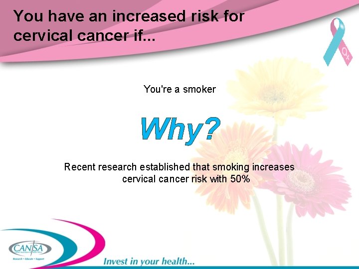You have an increased risk for cervical cancer if. . . You're a smoker