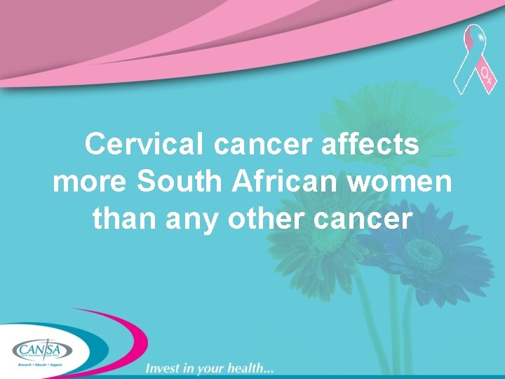 Cervical cancer affects more South African women than any other cancer 
