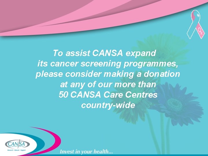 To assist CANSA expand its cancer screening programmes, please consider making a donation at
