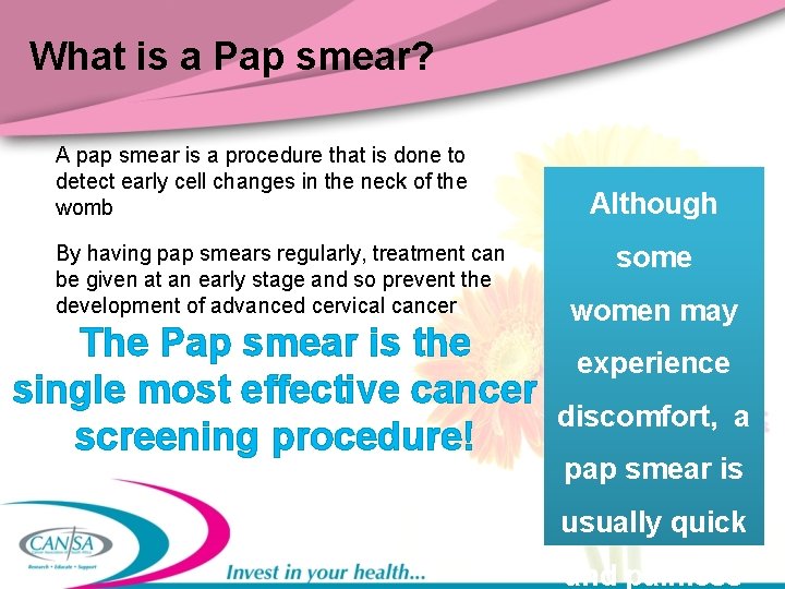 What is a Pap smear? A pap smear is a procedure that is done