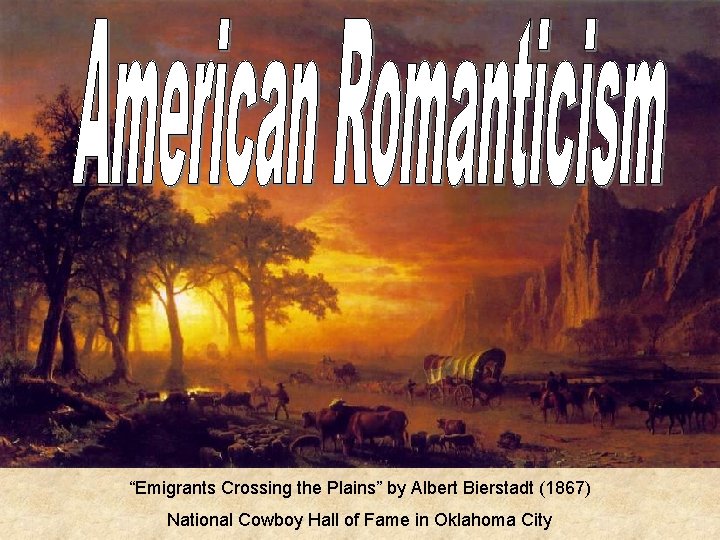 “Emigrants Crossing the Plains” by Albert Bierstadt (1867) National Cowboy Hall of Fame in